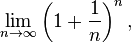 \lim_{n\to\infty}\left(1+\frac{1}{n}\right)^n,