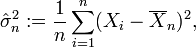 \hat\sigma_n^2:={1 \over n}\sum_{i=1}^n(X_i-\overline{X}_n)^2,