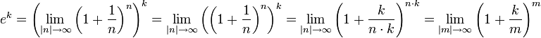 e^k = \left(\lim_{|n| \rightarrow \infty} \left(1+\frac{1}{n} \right) ^n\right)^k = \lim_{|n| \rightarrow \infty} \left(\left(1+\frac{1}{n} \right) ^n\right)^k = \lim_{|n| \rightarrow \infty} \left(1+\frac k {n\cdot k} \right)^{n \cdot k}  = \lim_{|m| \rightarrow \infty} \left(1+\frac k m \right)^m  