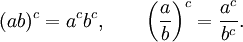 (ab)^c = a^cb^c, \qquad \left ( \frac{a}{b}\right)^c = \frac{a^c}{b^c}.