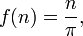  f(n) = \frac{n}{\pi} , \,\! 