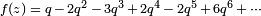 \scriptstyle f(z) \;=\; q \,-\, 2q^2 \,-\, 3q^3 \,+\, 2q^4 \,-\, 2q^5 \,+\, 6q^6 \,+\, \cdots