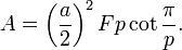 A = \left({a\over 2}\right)^2 Fp\cot\frac{\pi}{p}.