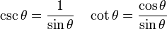 \csc\theta = \frac{1}{\sin\theta} \quad \cot\theta = \frac{\cos\theta}{\sin\theta}