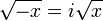 \sqrt{-x} = i \sqrt x