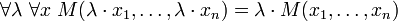  \forall\lambda\ \forall x\ M(\lambda\cdot x_1, \dots, \lambda\cdot x_n) = \lambda \cdot M(x_1, \dots, x_n) 