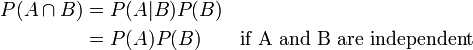 \begin{align}
P(A\cap B) & = P(A|B)P(B) \\
& = P(A)P(B) \qquad\mbox{if A and B are independent}\\
\end{align}