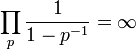 \prod_{p} \frac{1}{1-p^{-1}} = \infty