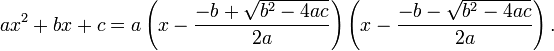 ax^2+bx+c = a \left( x - \frac{-b + \sqrt {b^2-4ac}}{2a} \right) \left( x - \frac{-b - \sqrt {b^2-4ac}}{2a} \right).