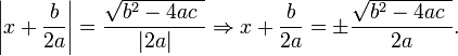 \left|x+\frac{b}{2a}\right| = \frac{\sqrt{b^2-4ac\  }}{|2a|}\Rightarrow x+\frac{b}{2a}=\pm\frac{\sqrt{b^2-4ac\  }}{2a}.