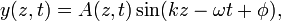 
y(z,t) = A(z, t)\sin (kz - \omega t + \phi), \,
