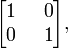 
\begin{bmatrix}
  1 & \;\; 0  \\
  0 & \;\; 1 
\end{bmatrix},
