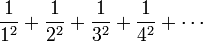 \frac{1}{1^2} + \frac{1}{2^2} + \frac{1}{3^2} + \frac{1}{4^2} + \cdots\!