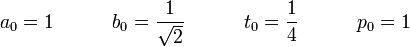 a_0 = 1 \quad \quad \quad b_0 = \frac{1}{\sqrt 2} \quad \quad \quad t_0 = \frac{1}{4} \quad \quad \quad p_0 = 1\!