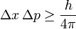  \Delta x\, \Delta p \ge \frac{h}{4\pi} 