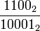 \frac{1100_2}{10001_2}