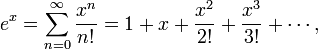  e^x = \sum_{n=0}^\infty \frac{x^n}{n!} = 1 + x + \frac{x^2}{2!} + \frac{x^3}{3!} + \cdots,