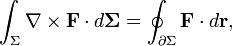  \int_{\Sigma} \nabla \times \mathbf{F} \cdot d\mathbf{\Sigma} = \oint_{\partial\Sigma} \mathbf{F} \cdot d \mathbf{r}, 