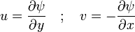 u = \frac{\partial \psi}{\partial y} \quad ; \quad v = -\frac{\partial \psi}{\partial x}