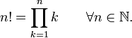  n!=\prod_{k=1}^n k \qquad \forall n \in \mathbb{N}.\!