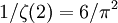 1/\zeta(2)=6/\pi^2