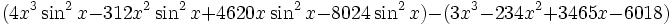 (4x^3\sin^2x-312x^2\sin^2x+4620x\sin^2x-8024\sin^2x)-(3x^3-234x^2+3465x-6018) \,