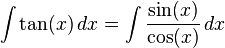 \int \tan (x) \,dx = \int {\sin (x) \over \cos (x)} \,dx