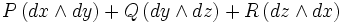 P\,(dx \wedge dy) + Q\,(dy \wedge dz) + R\,(dz \wedge dx) 