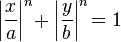 \left|\frac{x}{a}\right|^n\! + \left|\frac{y}{b}\right|^n\! = 1