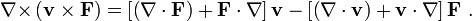 \mathbf{ \nabla \times} \left( \mathbf{v \times F} \right) = \left[ \left( \mathbf{ \nabla \cdot F } \right) + \mathbf{F \cdot \nabla} \right] \mathbf{v}- \left[ \left( \mathbf{ \nabla \cdot v } \right) + \mathbf{v \cdot \nabla} \right] \mathbf{F} \ . 