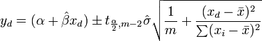 y_d = (\alpha+\hat\beta x_d) \pm t_{ \frac{\alpha }{2} ,m-2} \hat \sigma \sqrt {\frac{1}{m} + \frac{(x_d - \bar{x})^2}{\sum (x_i - \bar{x})^2}}