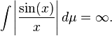  \int \left|\frac{\sin(x)}{x}\right| d\mu =\infty.