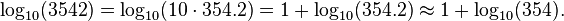 \log_{10}(3542) = \log_{10}(10\cdot 354.2) = 1 + \log_{10}(354.2) \approx 1 + \log_{10}(354). \, 