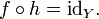 f \circ h = \mathrm{id}_Y . \,\!