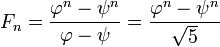 F_n = \frac{\varphi^n-\psi^n}{\varphi-\psi} = \frac{\varphi^n-\psi^n}{\sqrt 5}