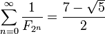 \sum_{n=0}^{\infty} \frac{1}{F_{2^n}} = \frac{7 - \sqrt{5}}{2}