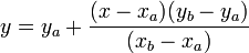  y = y_a + \frac{(x-x_a)(y_b-y_a)}{(x_b-x_a)} 