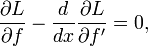  \frac{\part L}{\part f} -\frac{d}{dx} \frac{\part L}{\part f'}=0,