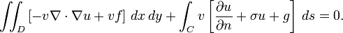  \iint_D \left[ -v \nabla \cdot \nabla u + v f \right] \, dx \, dy + \int_C v \left[ \frac{\part u}{\part n} + \sigma u + g \right] \, ds =0. \,