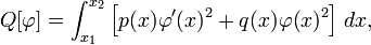 Q[\varphi] =  \int_{x_1}^{x_2} \left[ p(x) \varphi'(x)^2 + q(x) \varphi(x)^2 \right] \, dx, \,