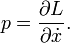  p = \frac{\part L}{\part \dot x}. \,