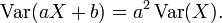 \operatorname{Var}(aX+b)=a^2\operatorname{Var}(X).