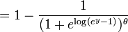  = 1 - \frac{1}{(1 + e^{\mathrm{log}(e^{y} - 1)})^{\theta}} 