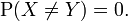 \operatorname{P}(X \neq Y) = 0.