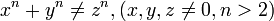 x^n+y^n \neq z^n, (x,y,z \neq 0, n > 2)