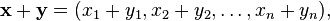 \mathbf{x} + \mathbf{y} = (x_1 + y_1, x_2 + y_2, \ldots, x_n + y_n),