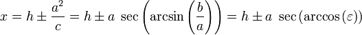 x = h \pm \frac{a^2}{c} = h \pm a \; \sec \left(\arcsin\left(\frac{b}{a}\right)\right) = h \pm a \; \sec \left(\arccos \left(\varepsilon \right)\right)