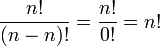  \frac{n!}{(n-n)!} = \frac{n!}{0!} = n!